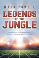 Legends of the Jungle: Introducing the Initial Candidates for a Possible Cincinnati Bengals Hall of Fame 1532019904 Book Cover