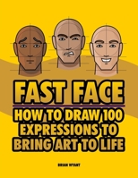FAST FACE How To Draw 100 Expressions To Bring Art To Life 1883788323 Book Cover