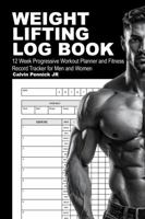 Weight Lifting Log Book: 12 Week Progressive Workout Planner and Fitness Record Tracker for Men and Women B0G64M8P6Y Book Cover