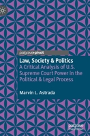 Law, Society & Politics: A Critical Analysis of U.S. Supreme Court Power in the Political & Legal Process 3030667138 Book Cover