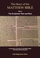 The Story of the Matthew Bible: Part 2, The Scriptures Then and Now 0994922795 Book Cover