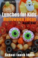 Lunches for Kids: Halloween Ideas - Book One (School Lunch Ideas) 149362539X Book Cover