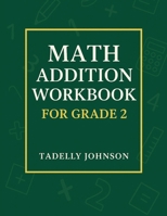 MATH ADDITION WORKBOOK FOR GRADE 2: GRADE 2 MATH ADDITION WORKSHEET B088N64YL7 Book Cover