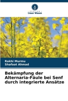 Bekämpfung der Alternaria-Fäule bei Senf durch integrierte Ansätze (German Edition) 6205206641 Book Cover