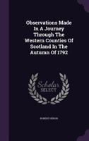 Observations made in a Journey through the Western Counties of Scotland in the Autumn of 1792 1377897982 Book Cover