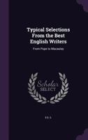 Typical Selections From the Best English Writers: From Pope to Macaulay 1357984928 Book Cover