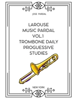 LAROUSE MUSIC PARDAL VOL.1 TROMBONE DAILY PROGUESSIVE STUDIES: NEW YORK B0CSZ2GL5W Book Cover