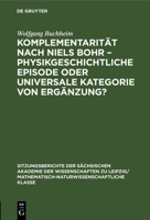 Komplementarität Nach Niels Bohr - Physikgeschichtliche Episode Oder Universale Kategorie Von Ergänzung? 3112498836 Book Cover