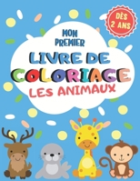 Mon Premier Livre De Coloriage Les Animaux: Apprendre à Colorier Pour Filles Et Garçons - Activité Enfant 2 Ans B08BDVN6ZL Book Cover