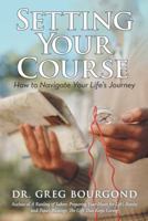 Setting Your Course: How to Navigate Your Life's Journey 1491723475 Book Cover