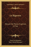 La Bigarure: Recueil De Pieces Fugitives (1756) 1271521938 Book Cover