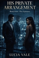The Exposure (His Private Arrangement) B0GR633VZQ Book Cover