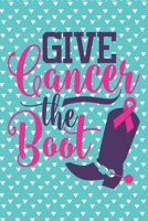 Give Cancer the Boot Breast Cancer Notebook to Support Women: Cheer up the women with cancer by this amazing notebook gift with empowering quote 1677763302 Book Cover