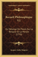 Recueil Philosophique V1: Ou Melange De Pieces Sur La Religion Et La Morale (1770) 1167540506 Book Cover