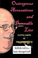 Outrageous Accusations and Damnable Lies: Skillfully Told by a Brain-Damaged Nobody 1460902793 Book Cover