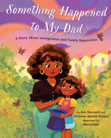 Something Happened to My Dad: A Child's Story about Immigration 143383944X Book Cover
