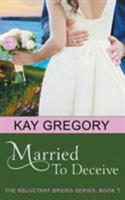 Married To Deceive (The Reluctant Brides Series, Book 1) 1614179867 Book Cover
