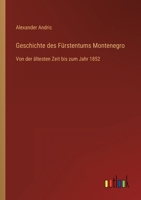 Geschichte des Fürstentums Montenegro: Von der ältesten Zeit bis zum Jahr 1852 3368439022 Book Cover