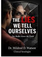 The LIES We Tell Ourselves: Our Bodies Know The Truth B0H4WZZCM7 Book Cover