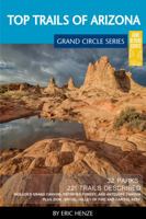 Top Trails of Arizona: Includes Grand Canyon, Petrified Forest, Monument Valley, Vermilion Cliffs, Havasu Falls, Antelope Canyon, and Slide Rock 0997137037 Book Cover