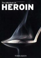 The Little Book of Heroin (Little Book Of... (Sanctuary Publishing)) 1860745253 Book Cover