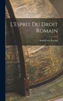 L'Esprit Du Droit Romain Dans Les Diverses Phases de Son D�veloppement 1015641725 Book Cover