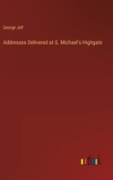 Addresses Delivered at S. Michael's Highgate 3368813196 Book Cover