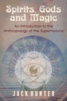 Spirits, Gods and Magic: An Introduction to the Anthropology of the Supernatural 1786771314 Book Cover