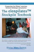 The elenpilatesTM Stockpile Textbook: Connecting Joe Pilates' exercises between technique and practice 0595319254 Book Cover