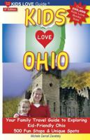 Kids Love Ohio: A Parent's Guide to Exploring Fun Places in Ohio With Children. . .year Round! (Kids Love Ohio) 0977443485 Book Cover