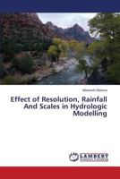 Effect of Resolution, Rainfall And Scales in Hydrologic Modelling 3659583308 Book Cover
