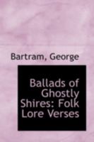 Ballads of Ghostly Shires: Folk Lore Verses 111038386X Book Cover