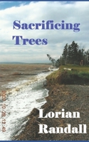 Sacrificing Trees: The real history of Portapique B0892HSXPD Book Cover