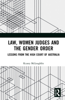 Law, Women Judges and the Gender Order: Lessons from the Australian High Court 103213240X Book Cover