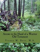 Arrows in the Hand of a Warrior: Old Testament 1522929096 Book Cover