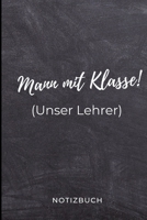 Mann Mit Klasse! (Unser Lehrer) Notizbuch: A5 LINIERT Geschenkidee f�r Lehrer Erzieher Abschiedsgeschenk Grundschule Klassengeschenk Dankesch�n Lehrerplaner Buch zur Einschulung 1695568168 Book Cover