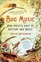 Bug Music: How Insects Gave Us Rhythm and Noise 1250045053 Book Cover