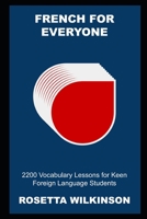 French for Everyone: 2200 Vocabulary Lessons for Keen Foreign Language Students null Book Cover