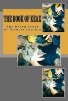 The Book of Keax: The Death Story of Nicolas Joachim 0615622089 Book Cover