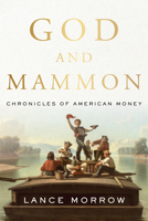 God and Mammon: Chronicles of American Money 1641770961 Book Cover