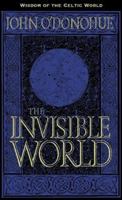 The Invisible World: On the Beauty of Prayer and Liberation from the Prisons in Which We Choose to Live (Wisdom from the Celtic World) 1564554775 Book Cover