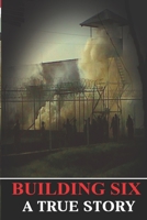 Building Six: Building Six - True Story 0578497875 Book Cover