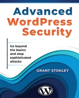 Advanced WordPress Security: Go beyond the basics and stop sophisticated attacks B08FP25K82 Book Cover