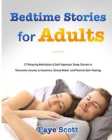 Bedtime Stories for Adults: 27 Relaxing Meditation & Self-Hypnosis Sleep Stories to Overcome Anxiety & Insomnia, Stress Relief, and Positive Self- 1953732666 Book Cover