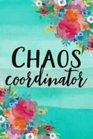 Chaos Coordinator: A Funny Notebook for Mom, Teacher, Boss, Or Administrative Assistant 1790501806 Book Cover