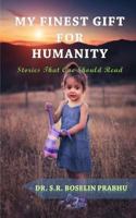 My Finest Gift For Humanity: Stories That One Should Read 9387063178 Book Cover