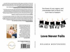 Love Never Fails: THE POWER OF LOVE, LEGACY, AND UNSHAKABLE FAITH TO MOVE YOU FROM FEAR TO FREEDOM B0GF3GL6YD Book Cover