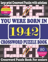You Were Born in 1942: Crossword Puzzle Book: Crossword Games for Puzzle Fans & Exciting Crossword Puzzle Book for Adults With Solution B0943PGKC6 Book Cover