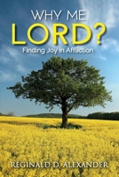 Why Me Lord?: Finding Joy in Affliction 1479617687 Book Cover