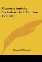 Memorie Antiche Ecclesiastiche E Profane V2 (1801) 1160192588 Book Cover